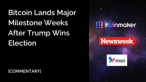 [COMMENTARY] Bitcoin Lands Major Milestone Weeks After Trump Wins Election